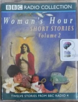 Women's Hour Short Stories Volume 2 written by Various Famous Female Authors performed by Edward Petherbridge, Beryl Bainbridge, Brenda Blethyn and Stephanie Cole on Cassette (Abridged)